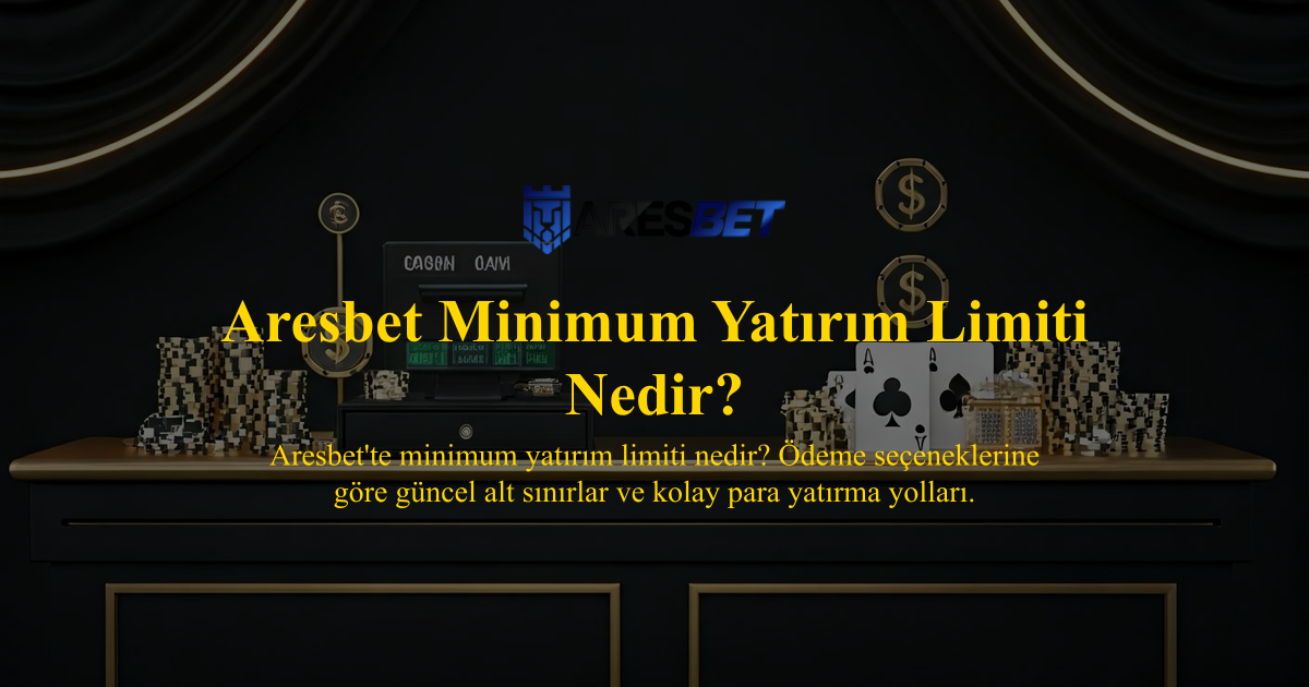 Aresbet Minimum Yatırım Limiti Nedir?