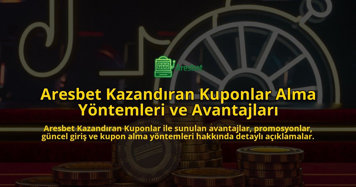 Aresbet-Kazandran-Kuponlar-Alma-Yntemleri-ve-Avantajlar-overlay-1768224846.jpg