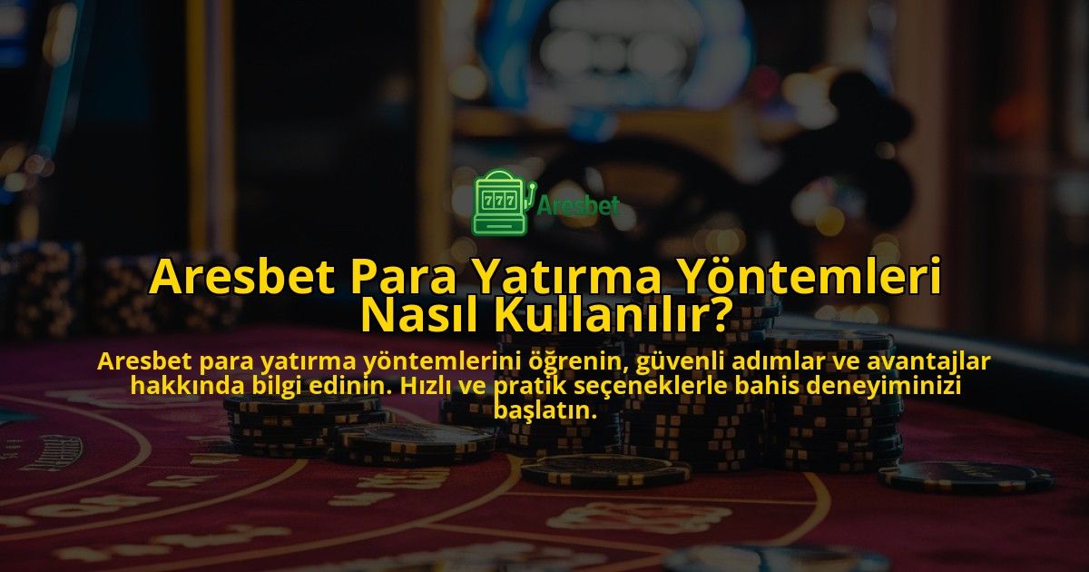 Aresbet-Para-Yatirma-Yontemleri-Nasil-Kullanilir-overlay-1769266142.jpg