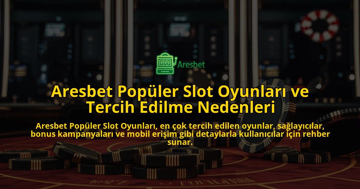 Aresbet-Popler-Slot-Oyunlar-ve-Tercih-Edilme-Nedenleri-overlay-1768133302.jpg