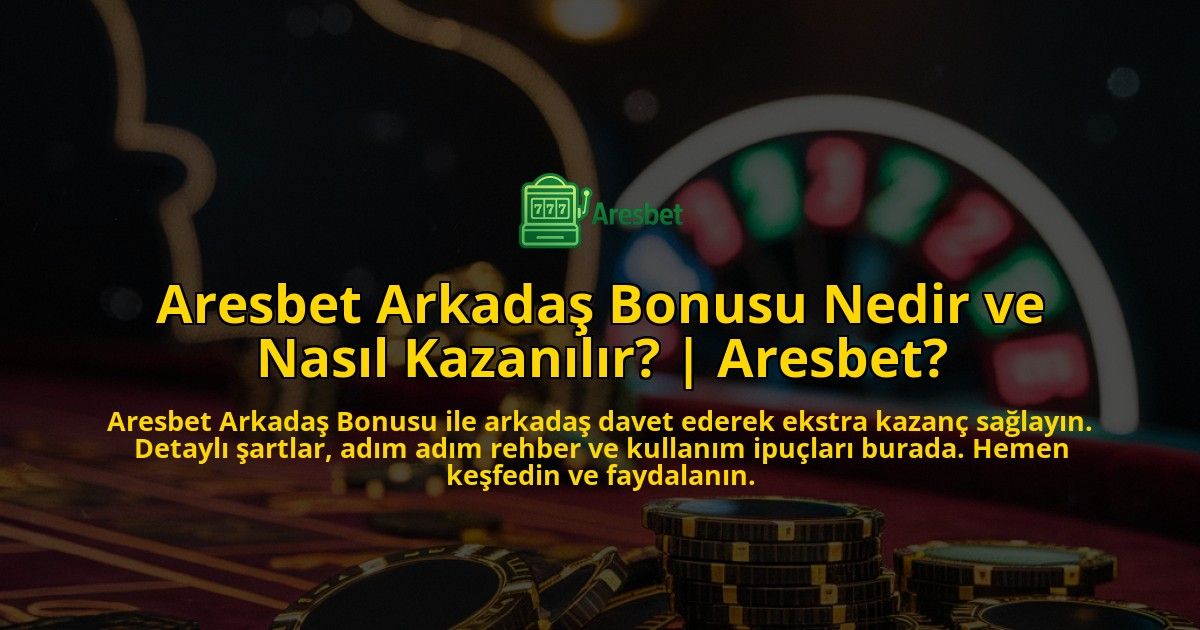 Aresbet-Arkadas-Bonusu-Nedir-ve-Nasil-Kazanilir-Aresbet-overlay-1771772749.jpg