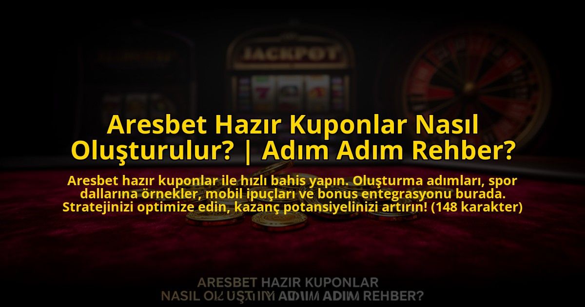 Aresbet-Hazir-Kuponlar-Nasil-Olusturulur-Adim-Adim-Rehber-overlay-1772890386.jpg
