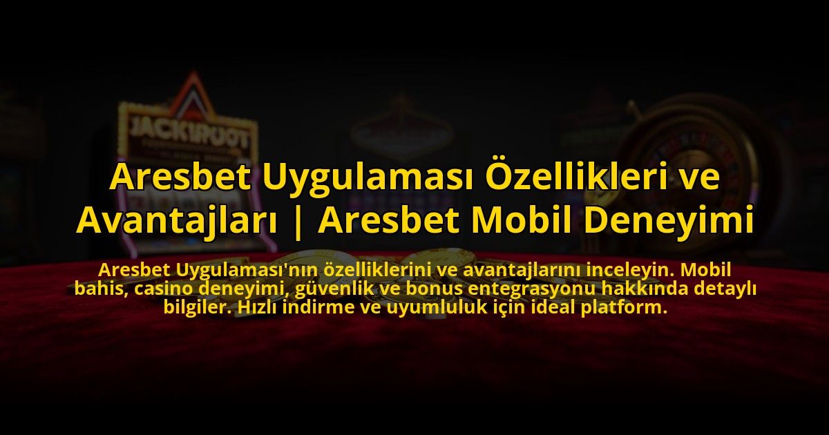 Aresbet-Uygulamasi-Ozellikleri-ve-Avantajlari-Aresbet-Mobil-Deneyimi-overlay-1773703116.jpg