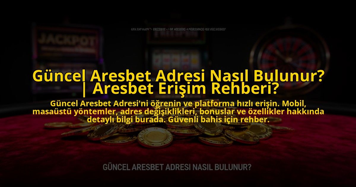 Guncel-Aresbet-Adresi-Nasil-Bulunur-Aresbet-Erisim-Rehberi-overlay-1776019599.jpg